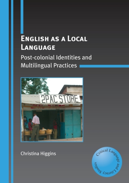 English as a Local Language : Post-colonial Identities and Multilingual Practices, Paperback / softback Book