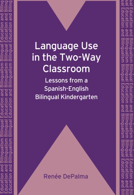 Language Use in the Two-Way Classroom : Lessons from a Spanish-English Bilingual Kindergarten, PDF eBook