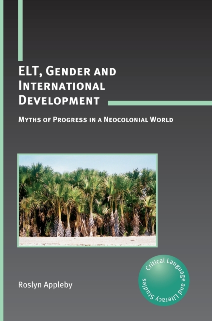 ELT, Gender and International Development : Myths of Progress in a Neocolonial World, Hardback Book