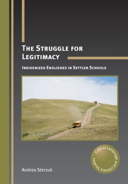 The Struggle for Legitimacy : Indigenized Englishes in Settler Schools, Paperback / softback Book