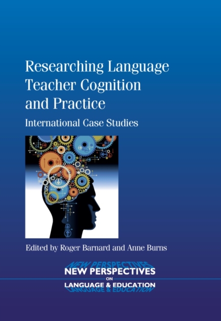 Researching Language Teacher Cognition and Practice : International Case Studies, EPUB eBook