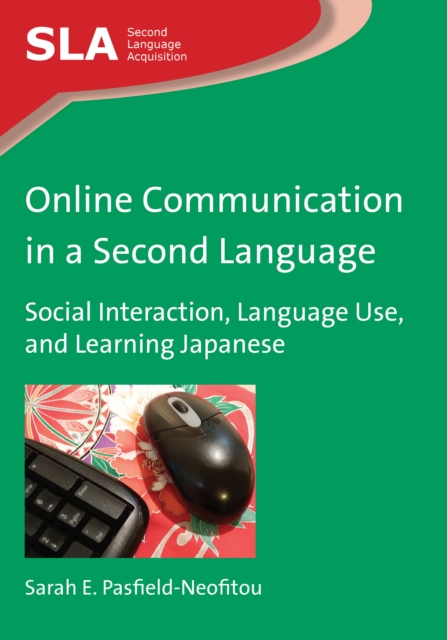 Online Communication in a Second Language : Social Interaction, Language Use, and Learning Japanese, Paperback / softback Book