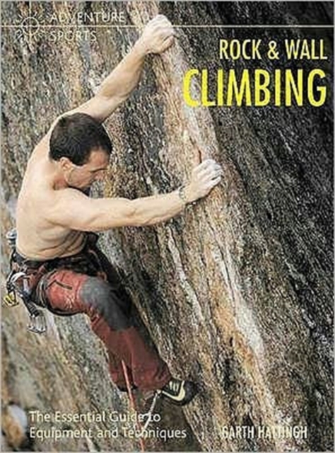 Rock and Wall Climbing : The Essential Guide to Equipment and Techniques, Paperback / softback Book