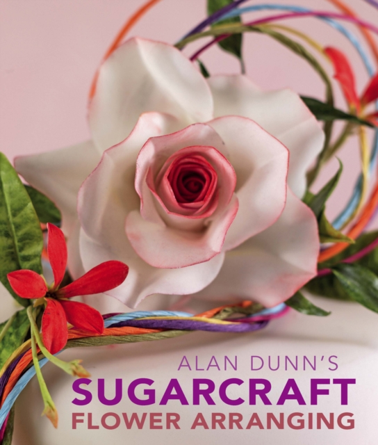 Alan Dunn's Sugarcraft Flower Arranging, Hardback Book