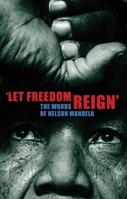 'Let Freedom Reign' : The Words of Nelson Mandela, Hardback Book