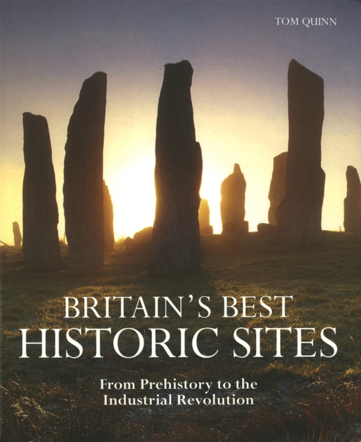 Britain's Best Historic Sites : From Prehistory to the Industrial Revolution, Paperback / softback Book