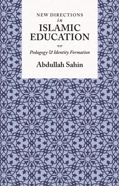 New Directions in Islamic Education : Pedagogy and Identity Formation, Hardback Book