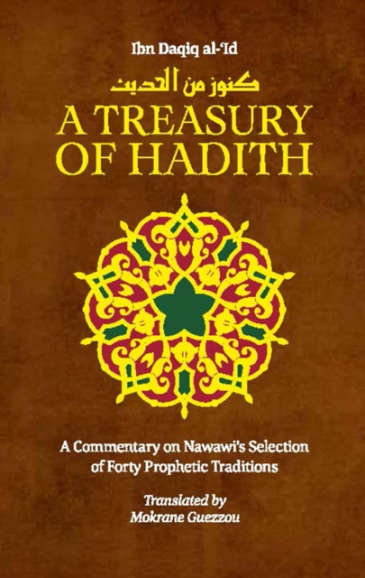 A Treasury of Hadith : A Commentary on Nawawi's Selection of Prophetic Traditions, Hardback Book