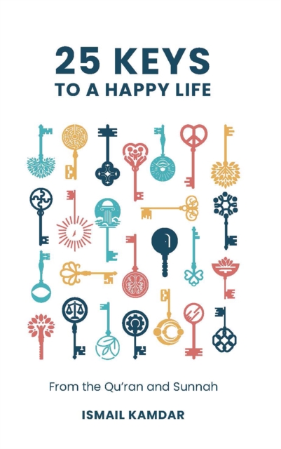 25 Keys to A Happy Life : From the Qur'an and Sunnah, Hardback Book