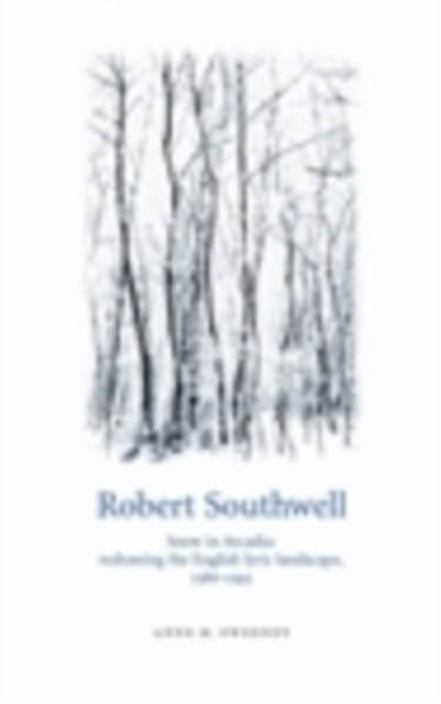 Robert Southwell : Snow in Arcadia: redrawing the English lyric landscape, 1586-95, PDF eBook