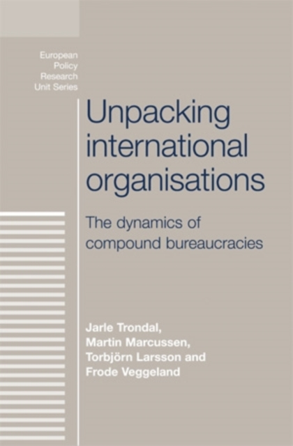 Unpacking international organisations : The dynamics of compound bureaucracies, PDF eBook