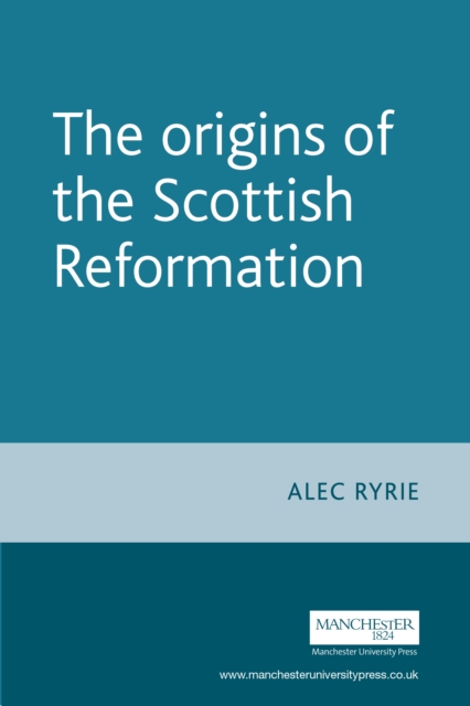 The origins of the Scottish Reformation, PDF eBook