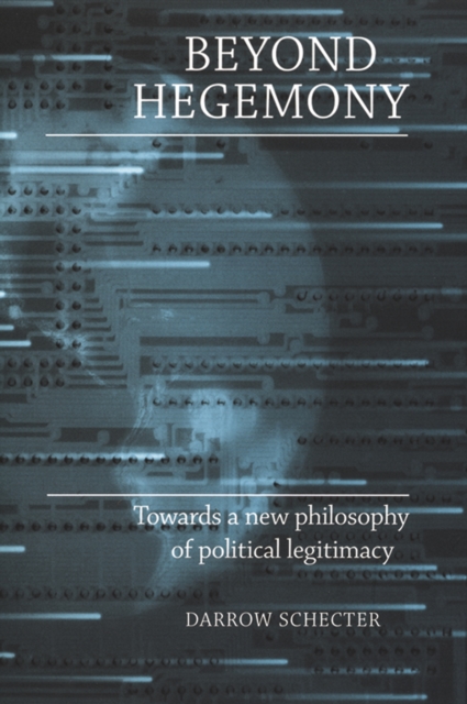 Beyond hegemony : Towards a new philosophy of political legitimacy, PDF eBook