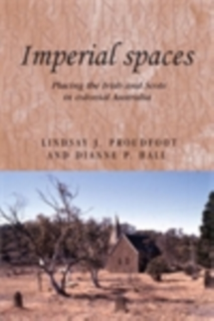 Imperial spaces : Placing the Irish and Scots in colonial Australia, PDF eBook