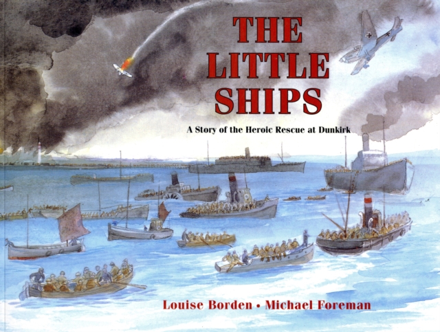The Little Ships : A Story of the Heroic Rescue at Dunkirk, Paperback / softback Book