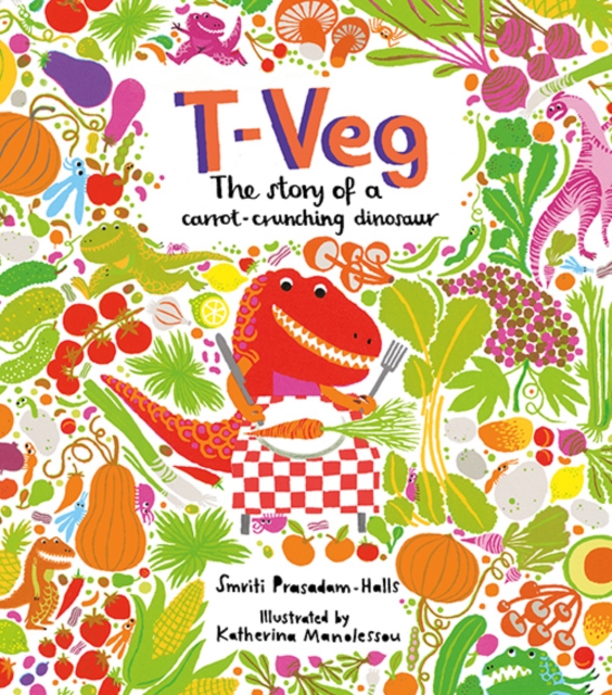 T-Veg : The Tale of a Carrot Crunching Dinosaur, Hardback Book