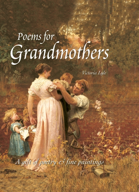 Poems for Grandmothers : A Gift of Poetry and Fine Paintings, Hardback Book