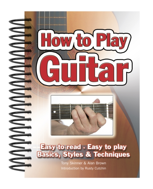How To Play Guitar : Easy to Read, Easy to Play; Basics, Styles & Techniques, Spiral bound Book