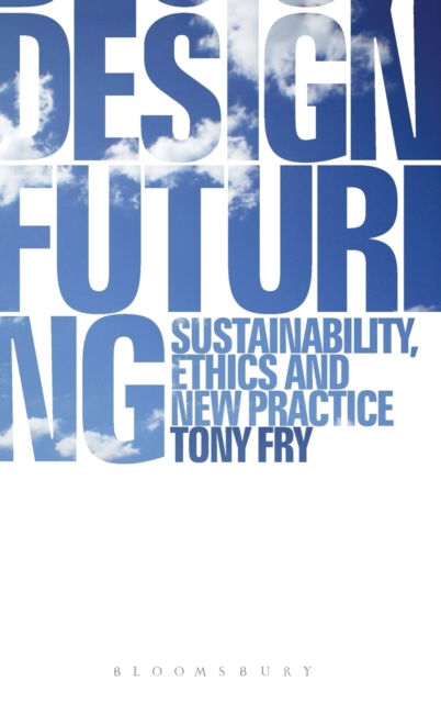Design Futuring : Sustainability, Ethics and New Practice, Hardback Book