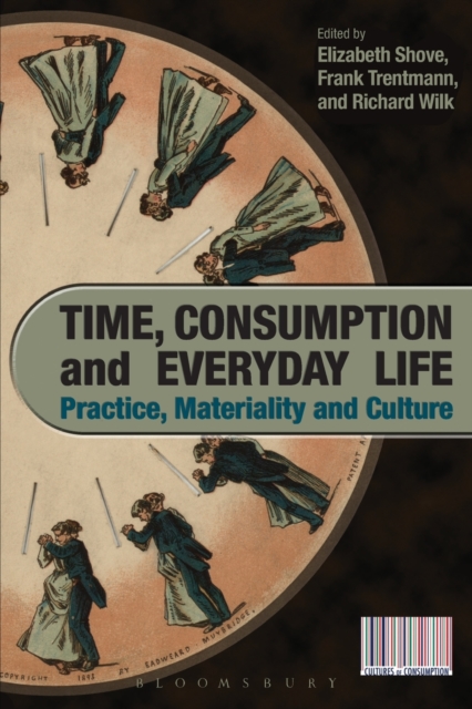 Time, Consumption and Everyday Life : Practice, Materiality and Culture, Paperback / softback Book