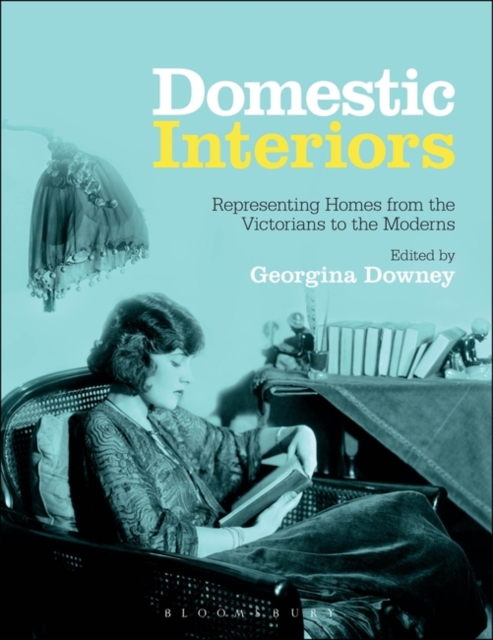 Domestic Interiors : Representing Homes from the Victorians to the Moderns, Paperback / softback Book