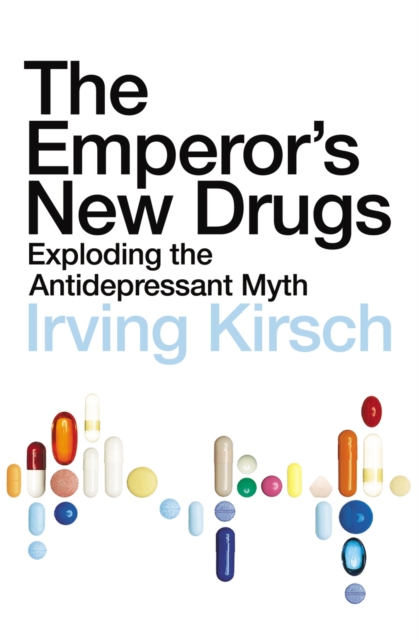 The Emperor's New Drugs : Exploding the Antidepressant Myth, Paperback / softback Book