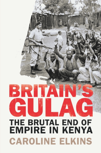 Britain's Gulag : The Brutal End of Empire in Kenya, Paperback / softback Book
