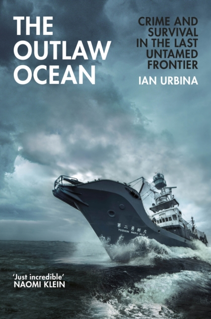 The Outlaw Ocean : Crime and Survival in the Last Untamed Frontier, Hardback Book