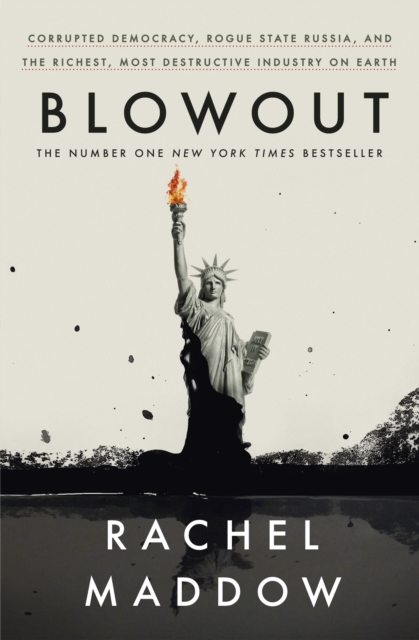 Blowout : Corrupted Democracy, Rogue State Russia, and the Richest, Most Destructive Industry on Earth, Hardback Book