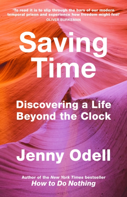 Saving Time : Discovering a Life Beyond the Clock (THE NEW YORK TIMES BESTSELLER), Hardback Book