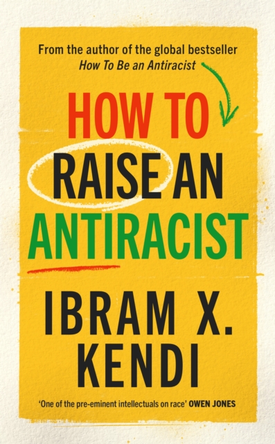 How To Raise an Antiracist : FROM THE GLOBAL MILLION COPY BESTSELLING AUTHOR, Hardback Book