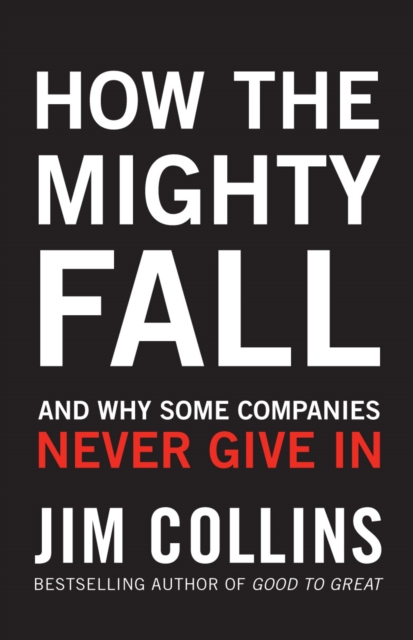 How the Mighty Fall : And Why Some Companies Never Give In, Hardback Book