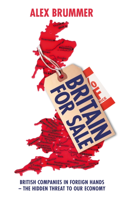 Britain for Sale : British Companies in Foreign Hands - The Hidden Threat to Our Economy, Paperback / softback Book