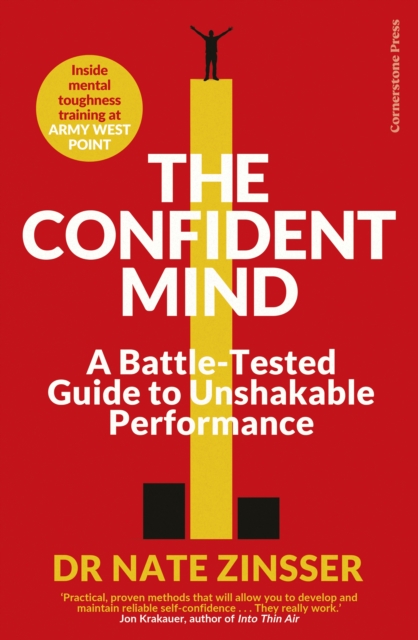 The Confident Mind : A Battle-Tested Guide to Unshakable Performance, Paperback / softback Book