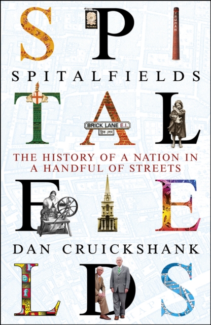 Spitalfields : The History of a Nation in a Handful of Streets, Hardback Book
