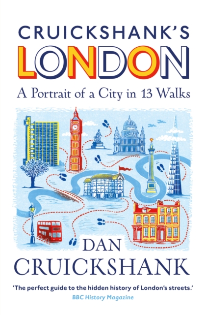 Cruickshank’s London: A Portrait of a City in 13 Walks, Paperback / softback Book