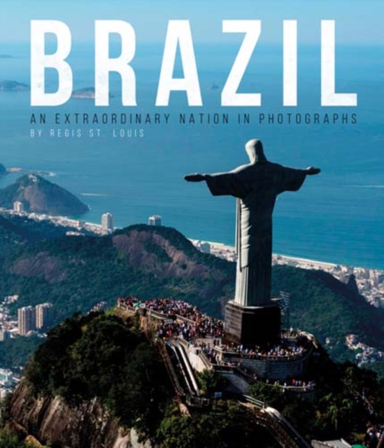 Brazil : An Extraordinary Nation in Photographs, Paperback Book