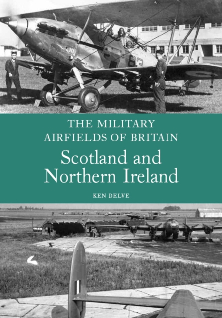 The Military Airfields of Britain: Scotland and Northern Ireland, Paperback / softback Book