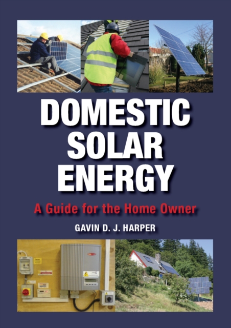 Domestic Solar Energy : A Guide for the Home Owner, Hardback Book