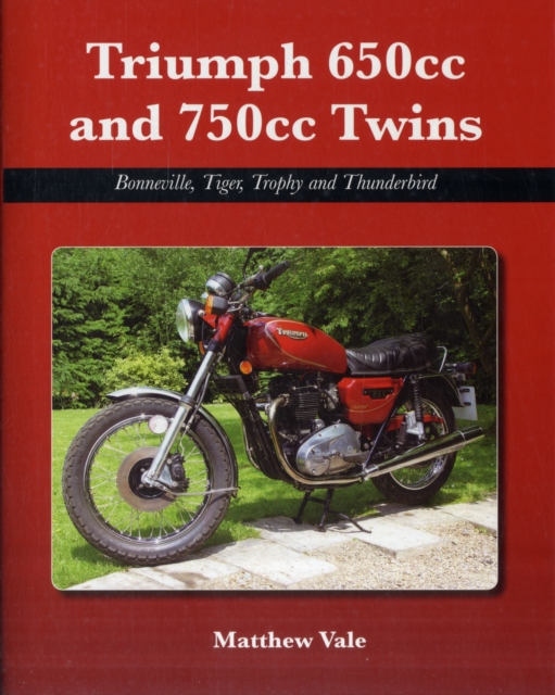 Triumph 650cc and 750cc Twins : Bonneville, Tiger, Trophy and Thunderbird, Hardback Book