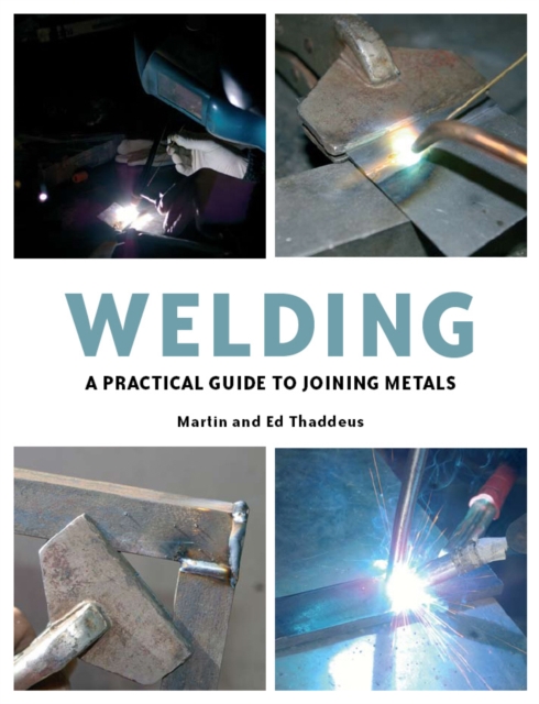 Welding : A Practical Guide to Joining Metals, Paperback / softback Book