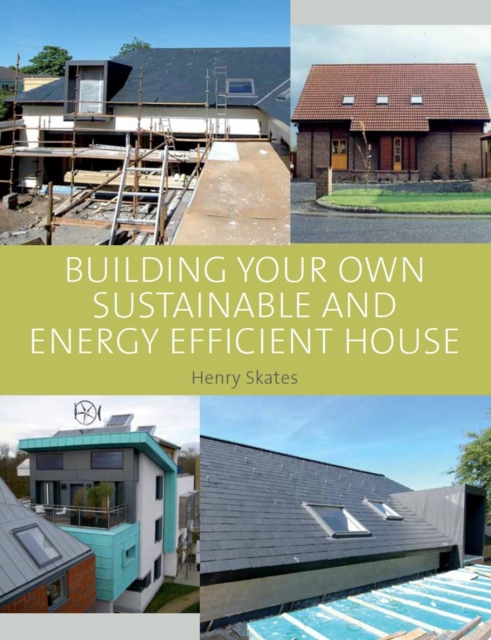 Building Your Own Sustainable and Energy Efficient House, Hardback Book