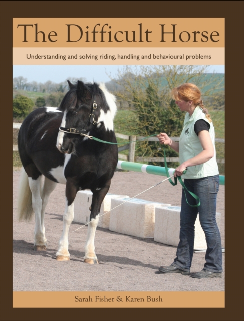 The Difficult Horse : Understanding and solving riding, handling and behavioural problems, Paperback / softback Book