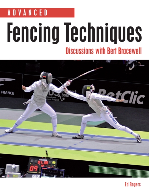 Advanced Fencing Techniques : Discussions with Bert Bracewell, Paperback / softback Book