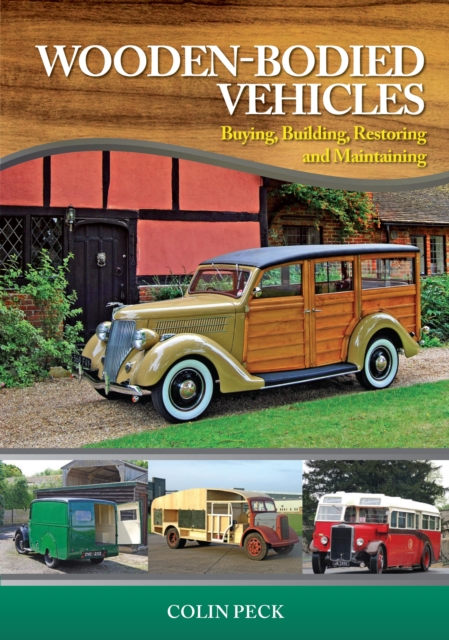Wooden-Bodied Vehicles : Buying, Building, Restoring and Maintaining, EPUB eBook