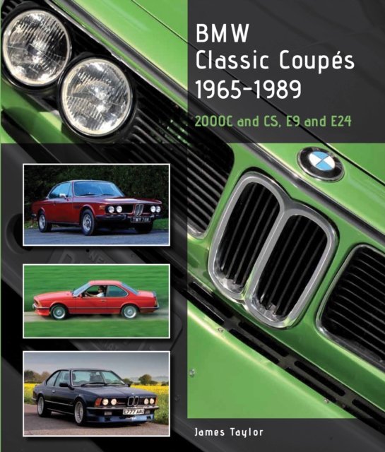 BMW Classic Coupes, 1965-1989 : 2000C and CS, E9 and E24, Hardback Book