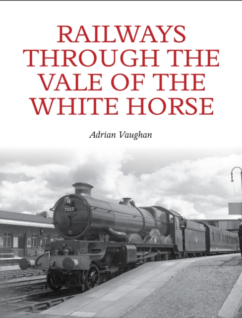 Railways Through the Vale of the White Horse, Paperback / softback Book