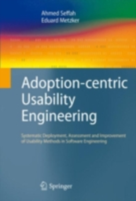 Adoption-centric Usability Engineering : Systematic Deployment, Assessment and Improvement of Usability Methods in Software Engineering, PDF eBook