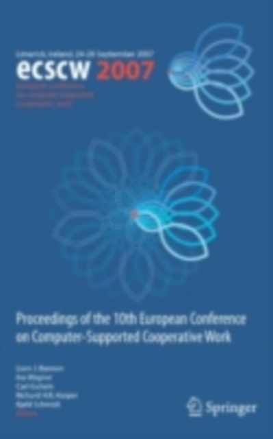 ECSCW 2007 : Proceedings of the 10th European Conference on Computer-Supported Cooperative Work, Limerick, Ireland, 24-28 September 2007, PDF eBook