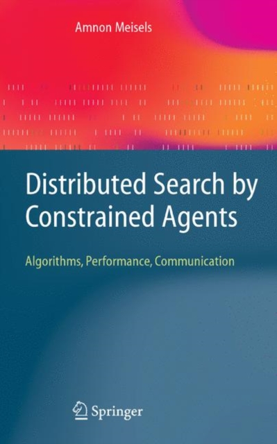 Distributed Search by Constrained Agents : Algorithms, Performance, Communication, Hardback Book
